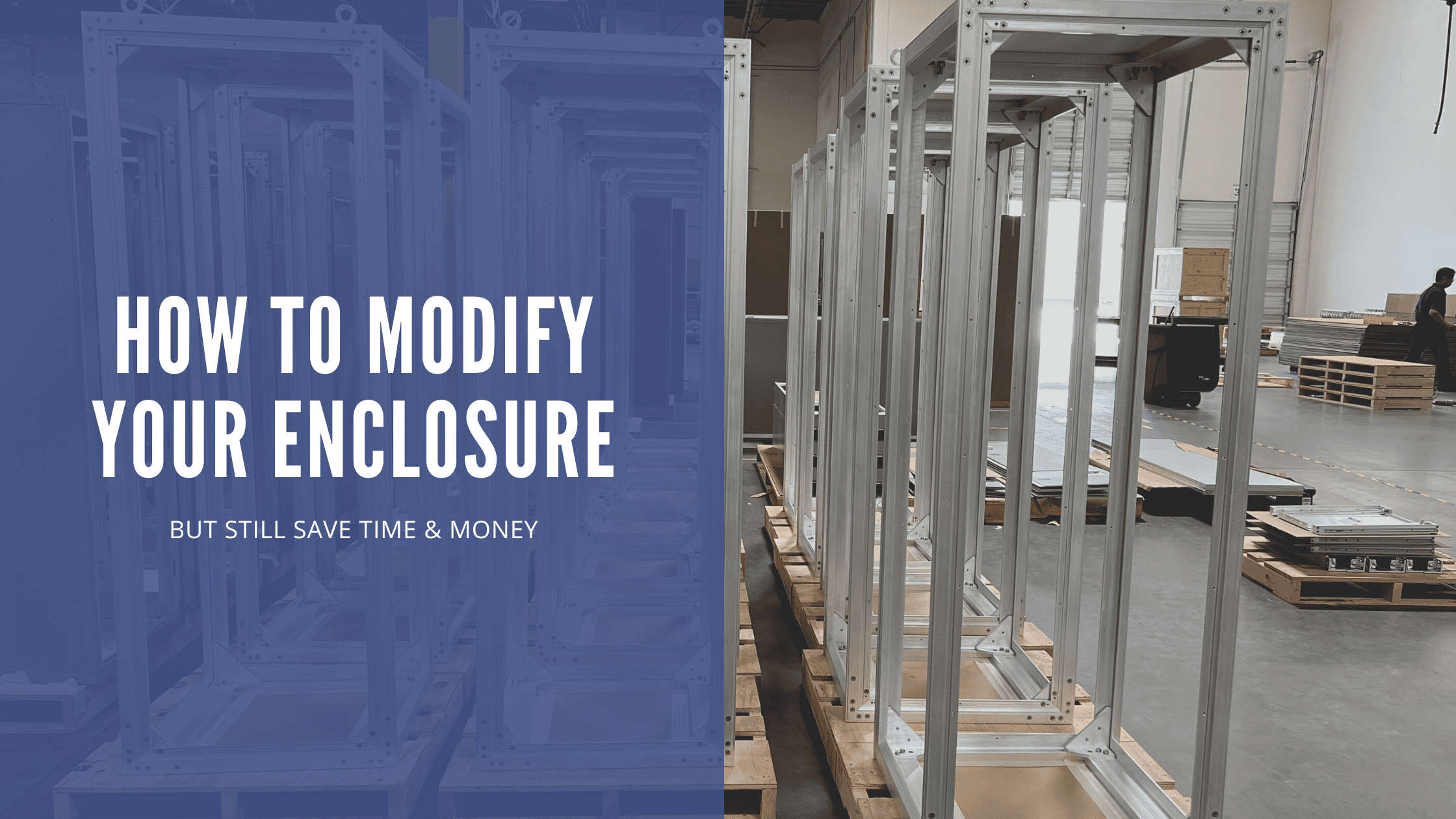 How to Modify your Enclosure, but Still Save Time & Money