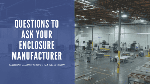 questions to ask your enclosure manufacturer