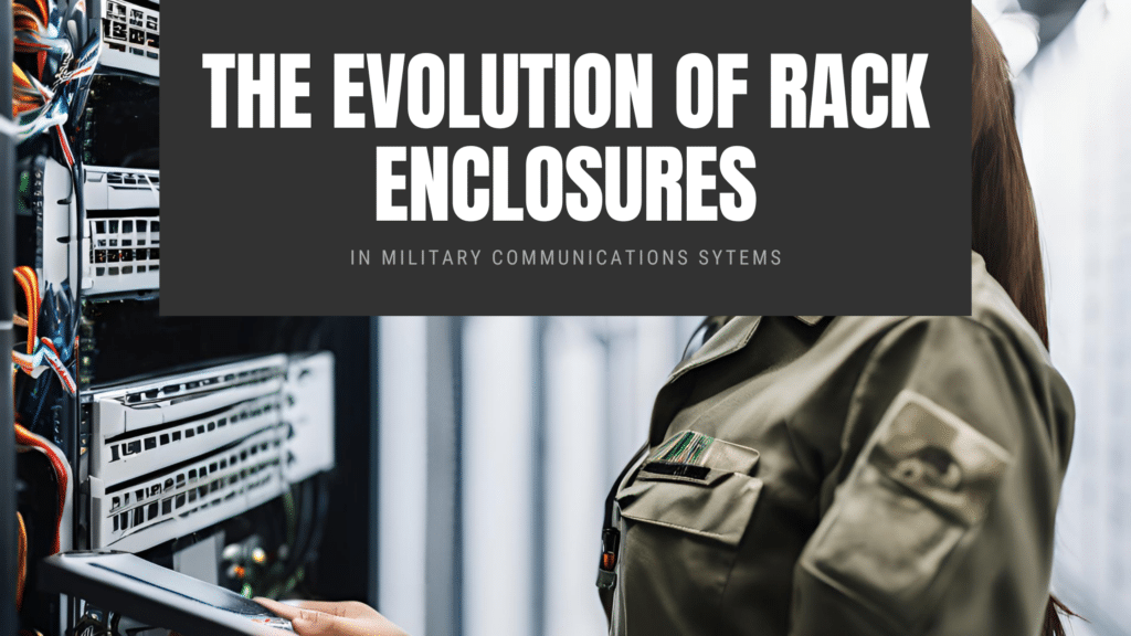 The Evolution Of Rack Enclosures In Military Communications