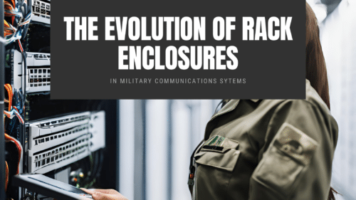 The Evolution of Rack Enclosures in Military Communications
